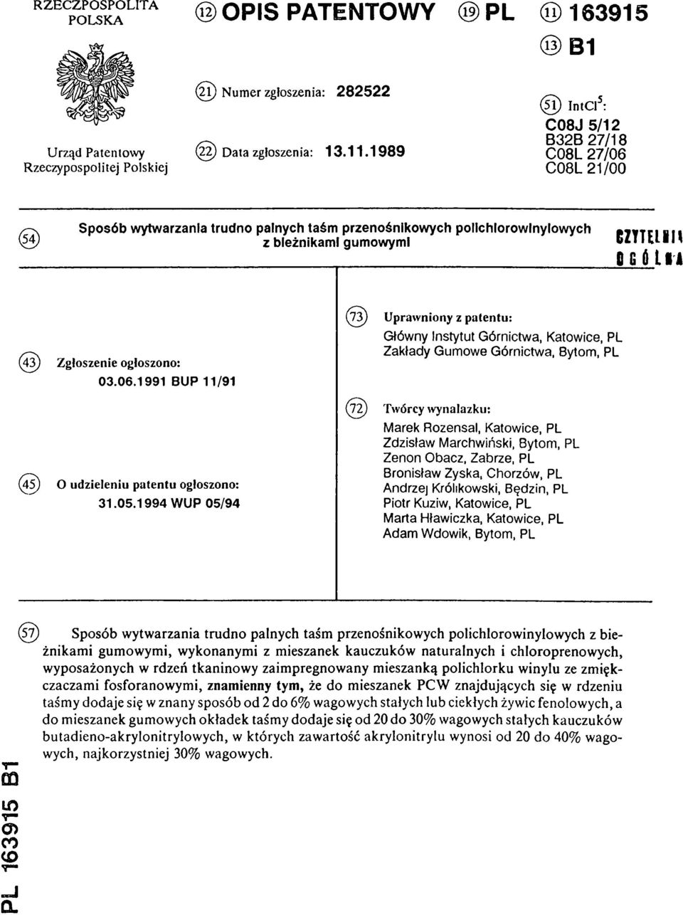 1989 (51) IntCl5: C08J 5/12 B32B 27/18 C08L 27/06 C08L 21/00 Sposób wytwarzania trudno palnych taśm przenośnikowych pollchlorowinylowych (54) z bieżnikami gumowymi (43) Zgłoszenie ogłoszono: 03.06.1991 BUP 11/91 (45) O udzieleniu patentu ogłoszono: 31.