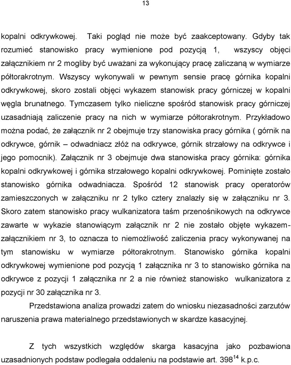 Wszyscy wykonywali w pewnym sensie pracę górnika kopalni odkrywkowej, skoro zostali objęci wykazem stanowisk pracy górniczej w kopalni węgla brunatnego.