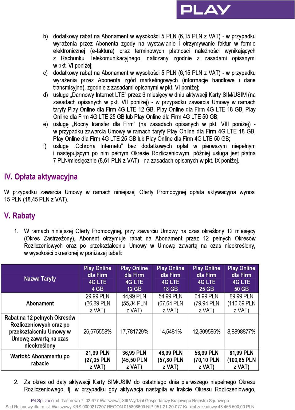 VI poniżej; c) dodatkowy rabat na Abonament w wysokości 5 PLN (6,15 PLN - w przypadku wyrażenia przez Abonenta zgód marketingowych (informacje handlowe i dane transmisyjne), zgodnie z zasadami