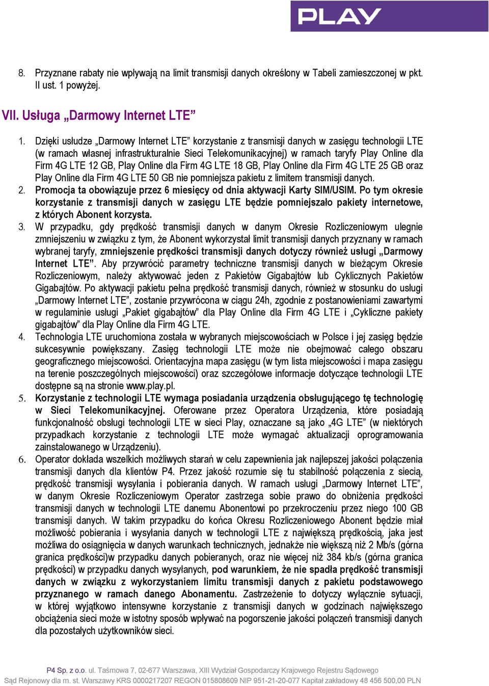 GB oraz 50 GB nie pomniejsza pakietu z limitem transmisji danych. 2. Promocja ta obowiązuje przez 6 miesięcy od dnia aktywacji Karty SIM/USIM.