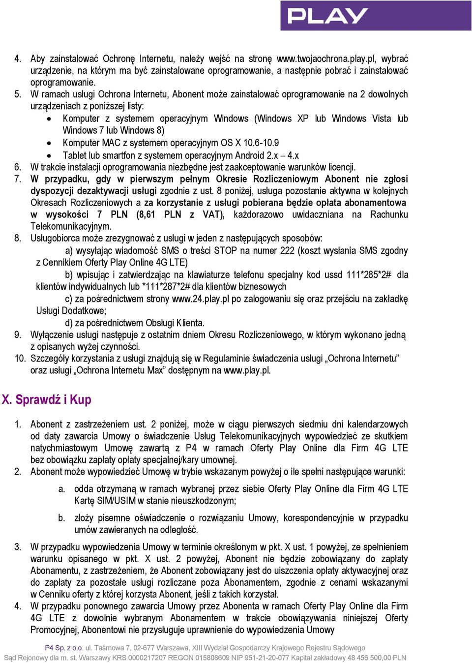 W ramach usługi Ochrona Internetu, Abonent może zainstalować oprogramowanie na 2 dowolnych urządzeniach z poniższej listy: Komputer z systemem operacyjnym Windows (Windows XP lub Windows Vista lub