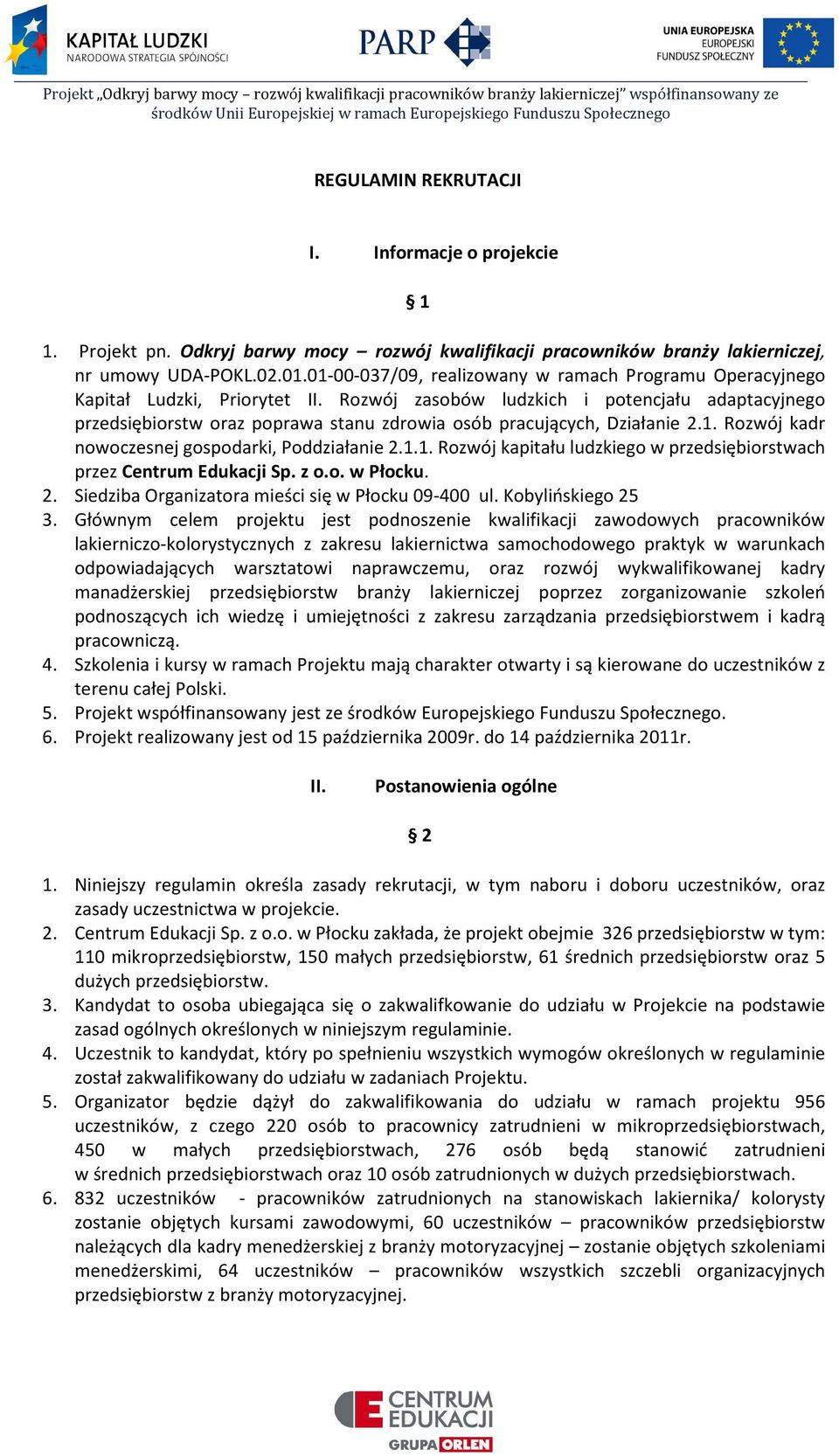 Rozwój zasobów ludzkich i potencjału adaptacyjnego przedsiębiorstw oraz poprawa stanu zdrowia osób pracujących, Działanie 2.1. Rozwój kadr nowoczesnej gospodarki, Poddziałanie 2.1.1. Rozwój kapitału ludzkiego w przedsiębiorstwach przez Centrum Edukacji Sp.