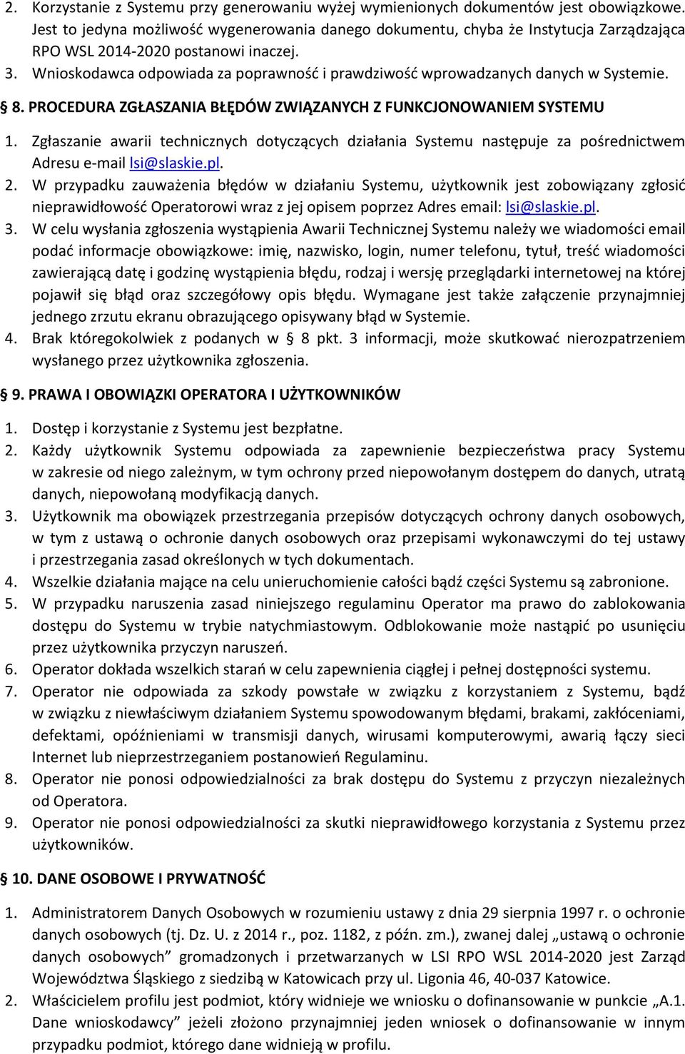Wnioskodawca odpowiada za poprawność i prawdziwość wprowadzanych danych w Systemie. 8. PROCEDURA ZGŁASZANIA BŁĘDÓW ZWIĄZANYCH Z FUNKCJONOWANIEM SYSTEMU 1.