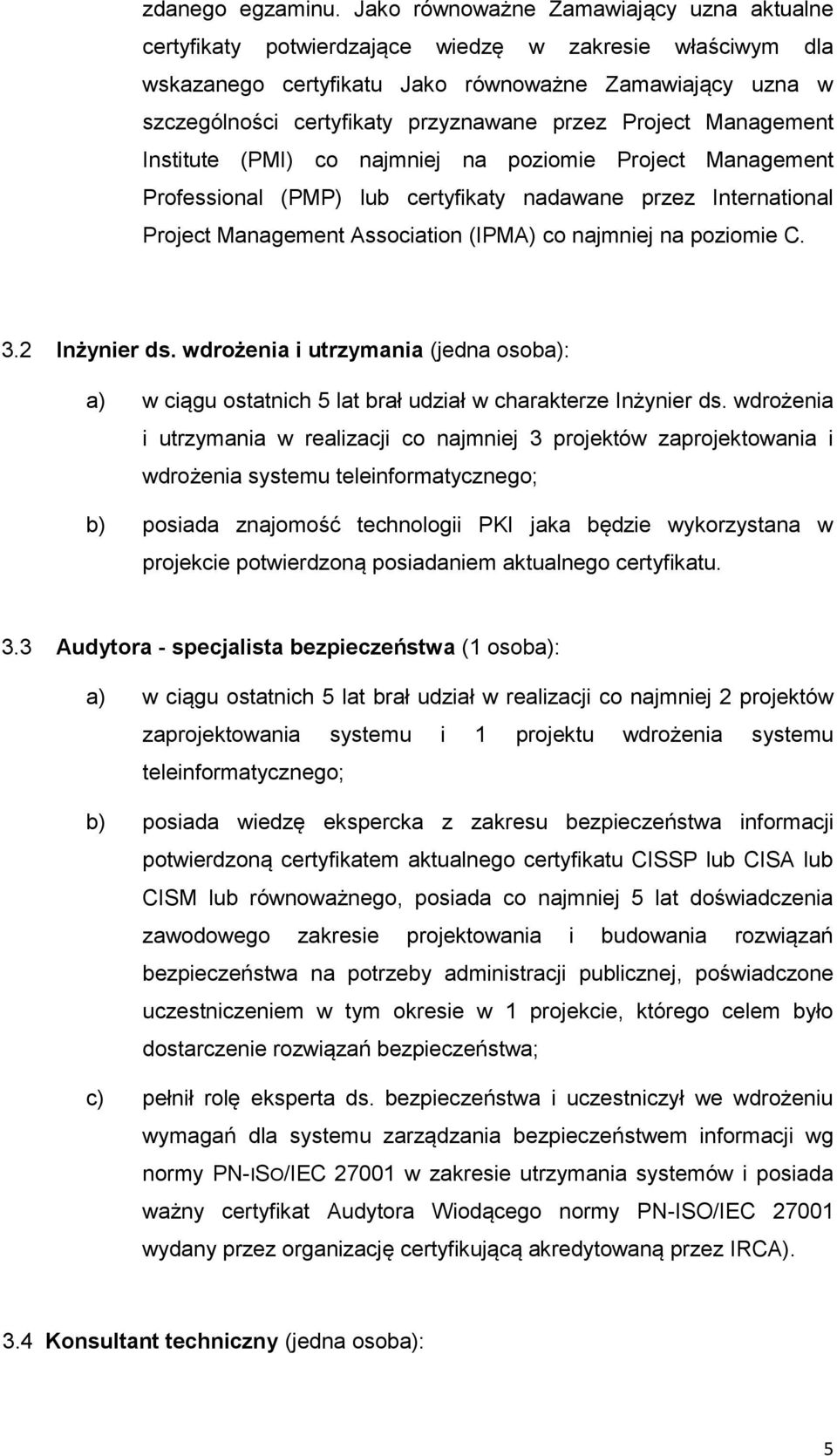 przez Project Management Institute (PMI) co najmniej na poziomie Project Management Professional (PMP) lub certyfikaty nadawane przez International Project Management Association (IPMA) co najmniej