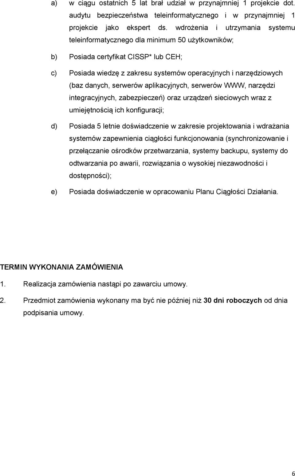 serwerów aplikacyjnych, serwerów WWW, narzędzi integracyjnych, zabezpieczeń) oraz urządzeń sieciowych wraz z umiejętnością ich konfiguracji; d) Posiada 5 letnie doświadczenie w zakresie projektowania