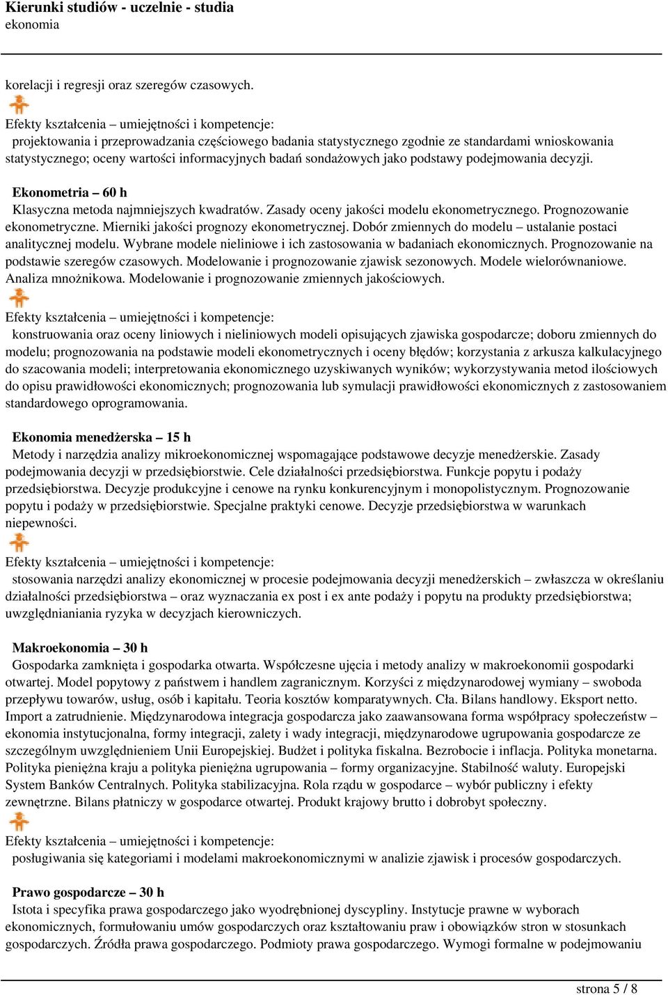 decyzji. Ekonometria 60 h Klasyczna metoda najmniejszych kwadratów. Zasady oceny jakości modelu ekonometrycznego. Prognozowanie ekonometryczne. Mierniki jakości prognozy ekonometrycznej.