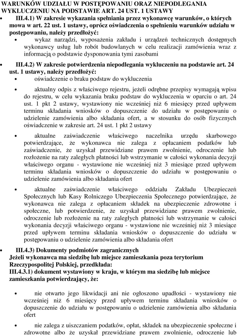 budowlanych w celu realizacji zamówienia wraz z informacją o podstawie dysponowania tymi zasobami III.4.2) W zakresie potwierdzenia niepodlegania wykluczeniu na podstawie art. 24 ust.