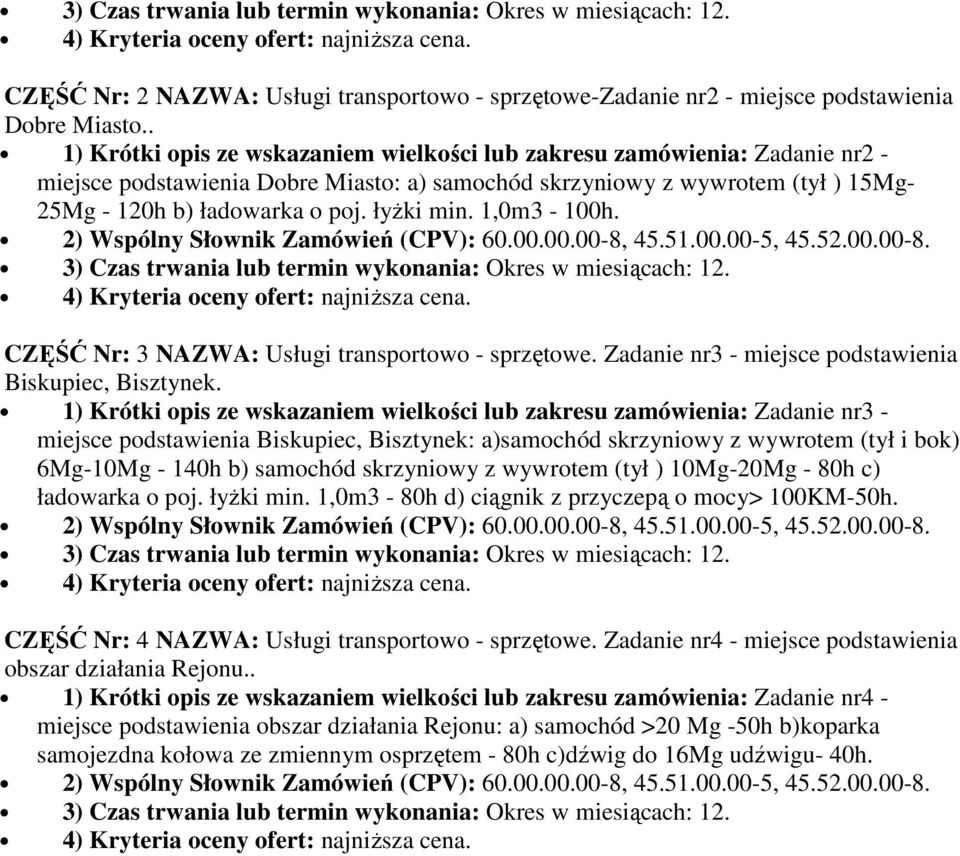 łyŝki min. 1,0m3-100h. CZĘŚĆ Nr: 3 NAZWA: Usługi transportowo - sprzętowe. Zadanie nr3 - miejsce podstawienia Biskupiec, Bisztynek.