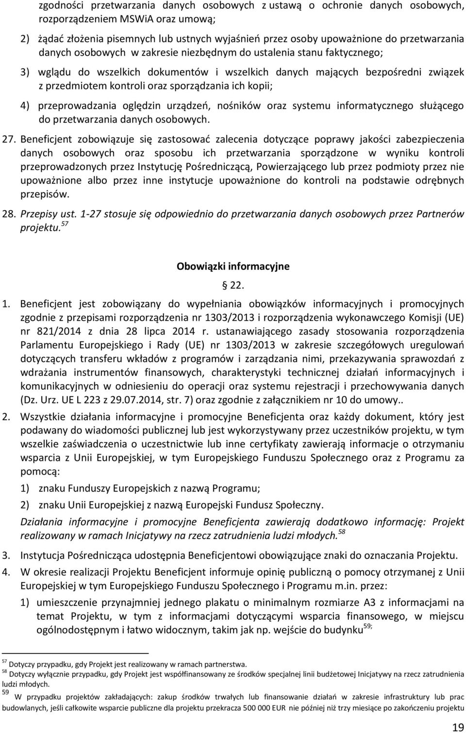 sporządzania ich kopii; 4) przeprowadzania oględzin urządzeń, nośników oraz systemu informatycznego służącego do przetwarzania danych osobowych. 27.