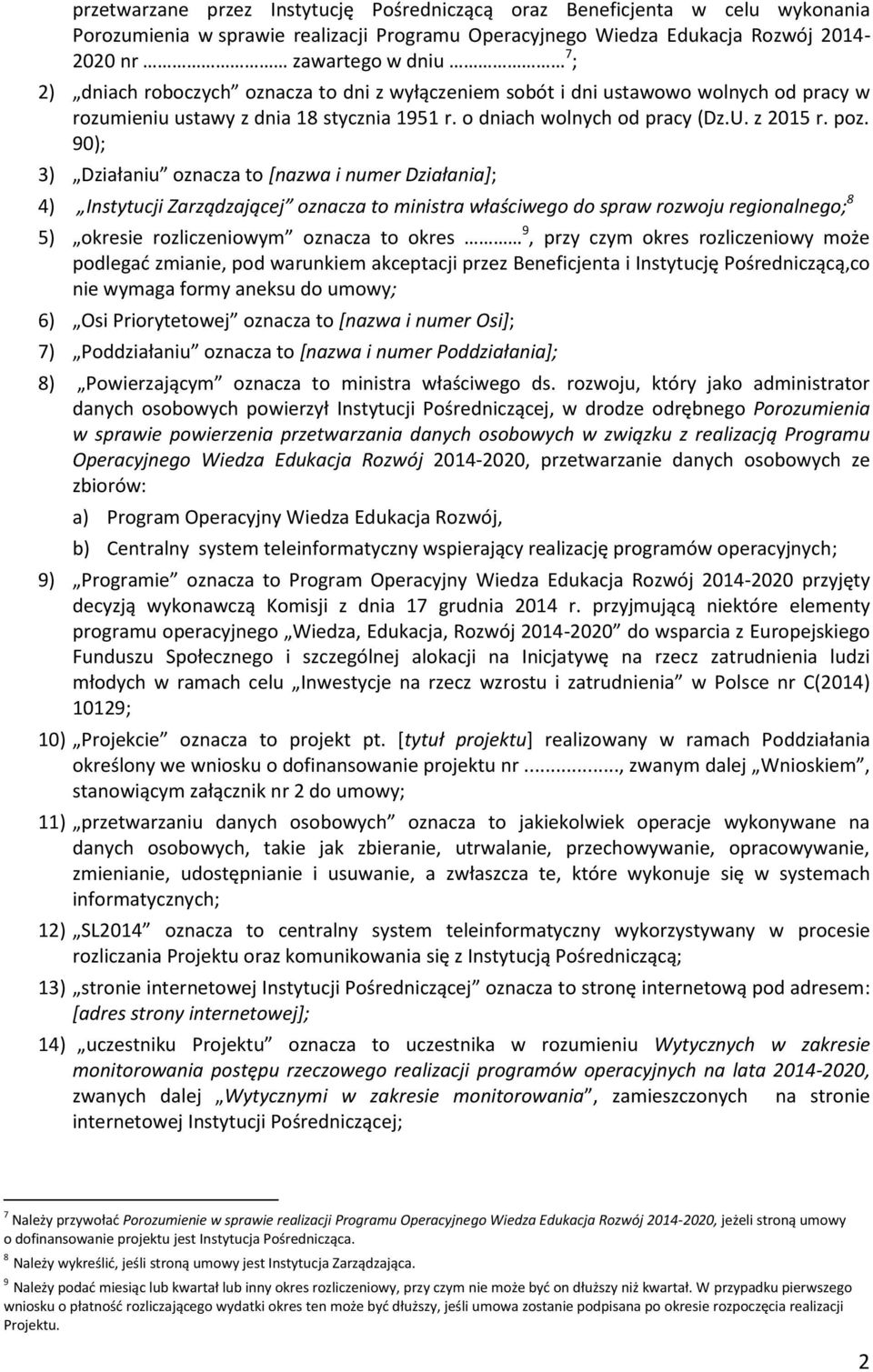 90); 3) Działaniu oznacza to [nazwa i numer Działania]; 4) Instytucji Zarządzającej oznacza to ministra właściwego do spraw rozwoju regionalnego; 8 5) okresie rozliczeniowym oznacza to okres 9, przy