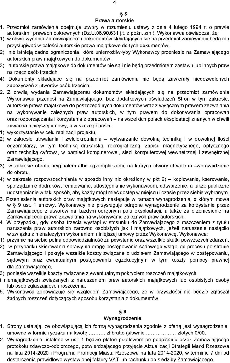 istnieją żadne ograniczenia, które uniemożliwiłyby Wykonawcy przeniesie na Zamawiającego autorskich praw majątkowych do dokumentów, 3) autorskie prawa majątkowe do dokumentów nie są i nie będą