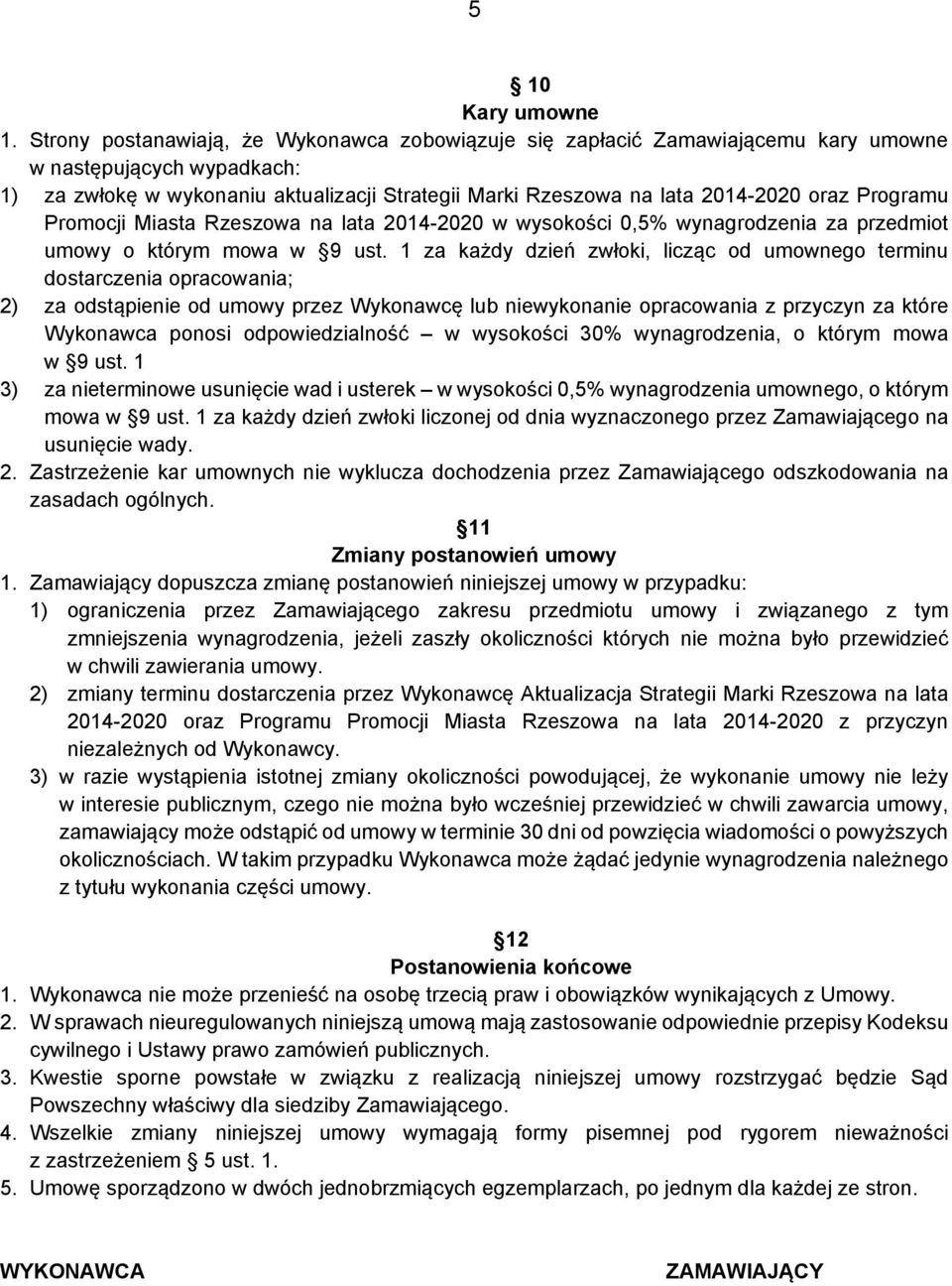 Programu Promocji Miasta Rzeszowa na lata 2014-2020 w wysokości 0,5% wynagrodzenia za przedmiot umowy o którym mowa w 9 ust.