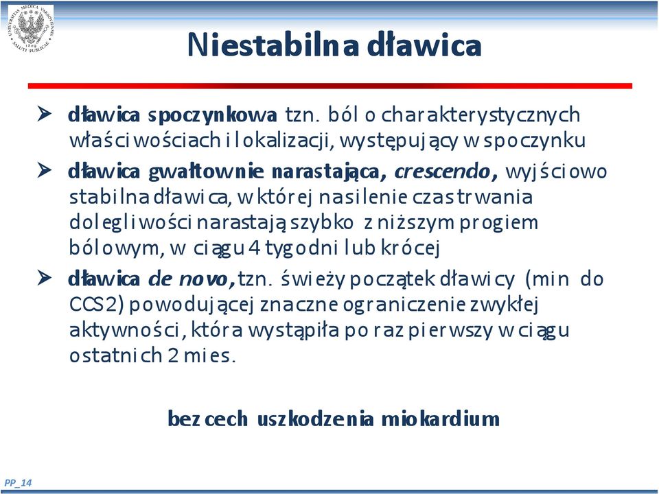 wyjściowo stabilna dławica, w której nasilenie czas trwania dolegliwości narastają szybko z niższym progiem bólowym, w ciągu 4