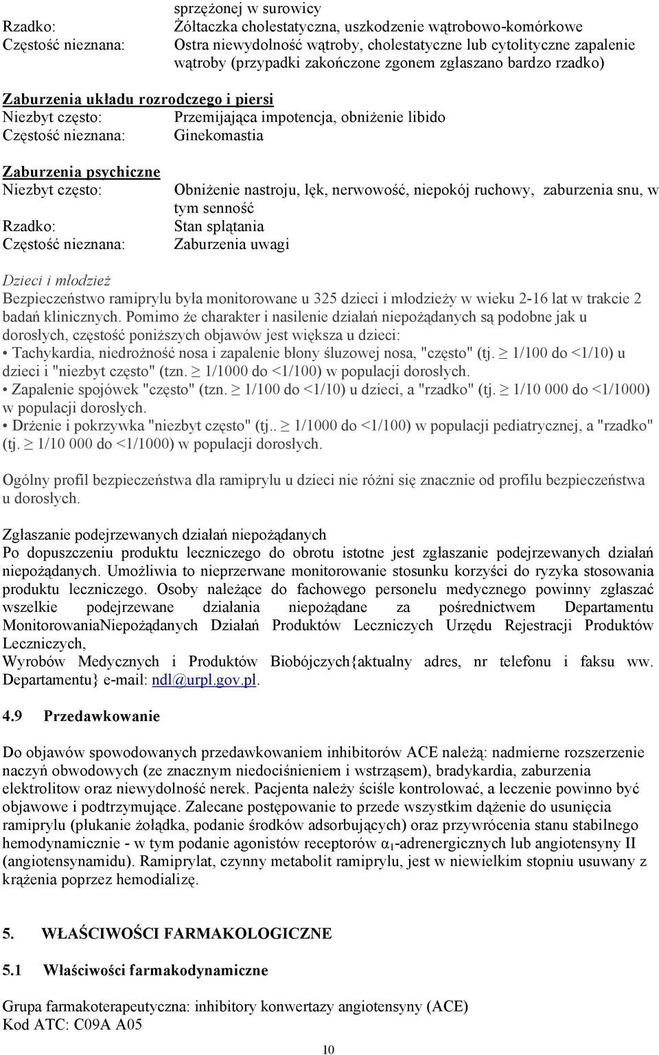 Częstość nieznana: Obniżenie nastroju, lęk, nerwowość, niepokój ruchowy, zaburzenia snu, w tym senność Stan splątania Zaburzenia uwagi Dzieci i młodzież Bezpieczeństwo ramiprylu była monitorowane u