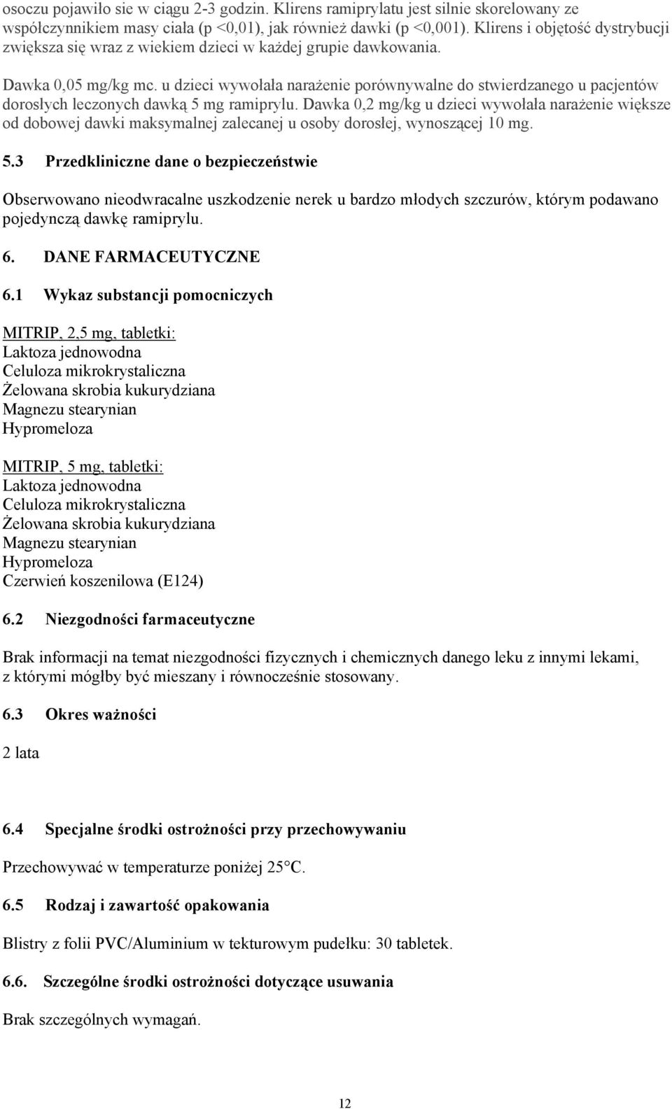 u dzieci wywołała narażenie porównywalne do stwierdzanego u pacjentów dorosłych leczonych dawką 5 mg ramiprylu.