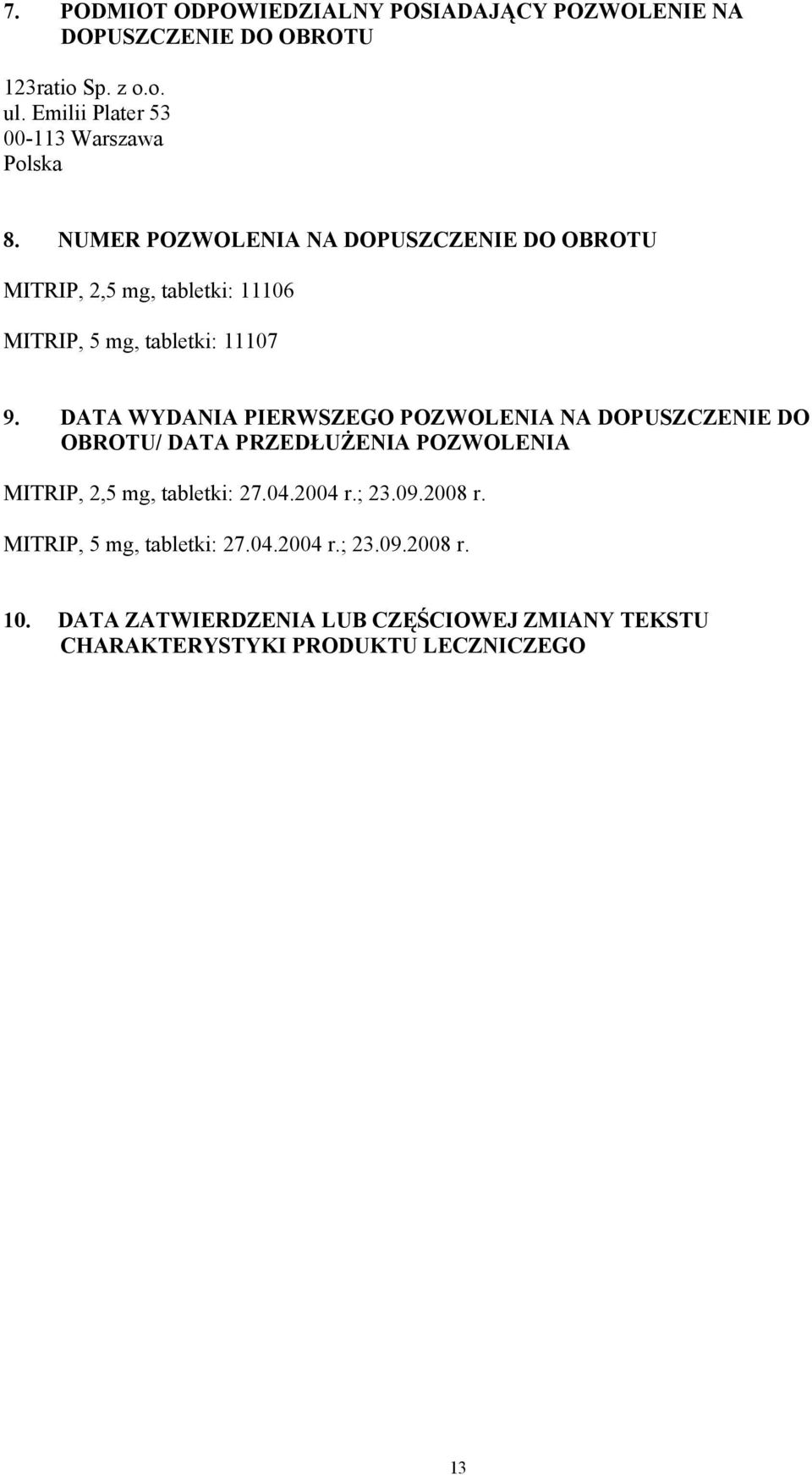 NUMER POZWOLENIA NA DOPUSZCZENIE DO OBROTU MITRIP, 2,5 mg, tabletki: 11106 MITRIP, 5 mg, tabletki: 11107 9.