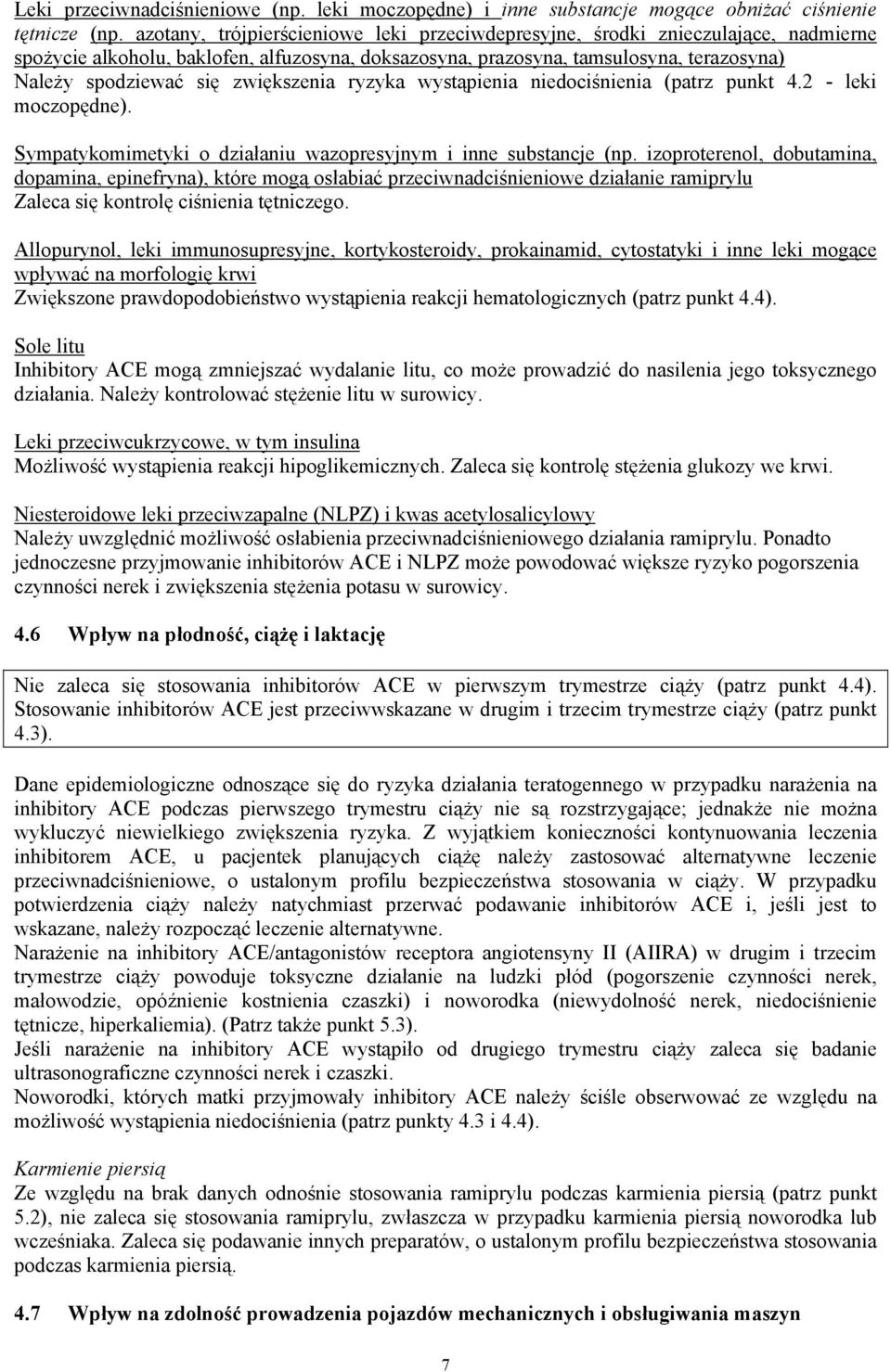 zwiększenia ryzyka wystąpienia niedociśnienia (patrz punkt 4.2 - leki moczopędne). Sympatykomimetyki o działaniu wazopresyjnym i inne substancje (np.