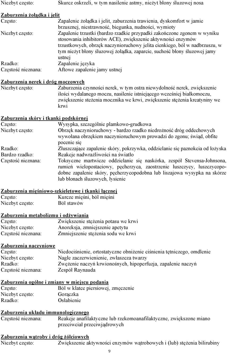 trzustkowych, obrzęk naczynioruchowy jelita cienkiego, ból w nadbrzuszu, w tym nieżyt błony śluzowej żołądka, zaparcie, suchość błony śluzowej jamy ustnej Zapalenie języka Częstość nieznana: Aftowe