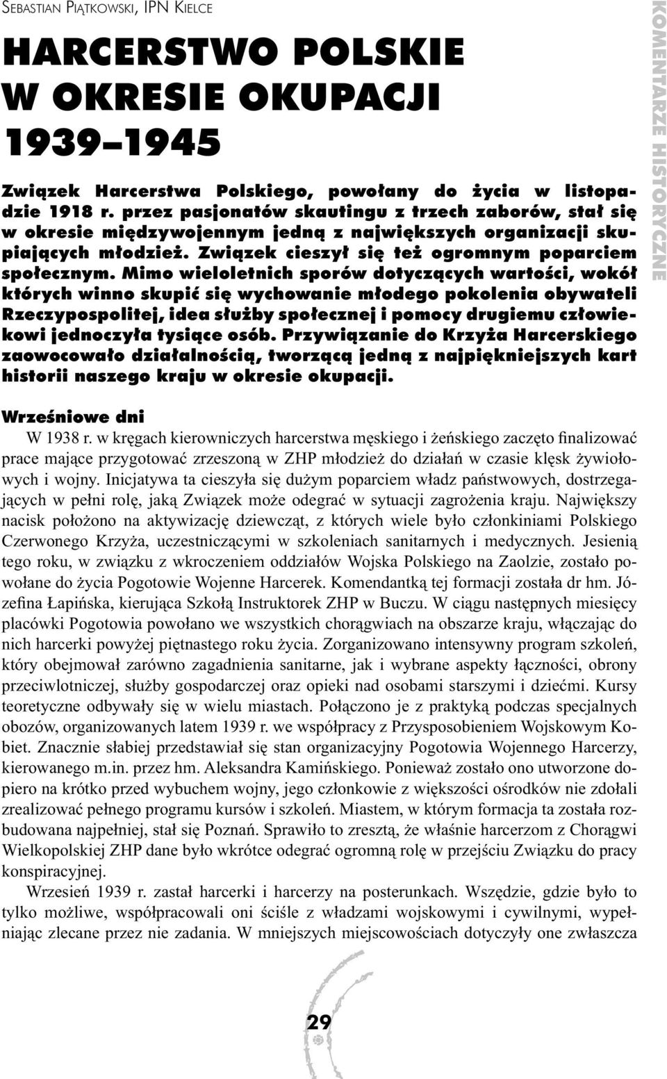 Mimo wieloletnich sporów dotyczących wartości, wokół których winno skupić się wychowanie młodego pokolenia obywateli Rzeczypospolitej, idea służby społecznej i pomocy drugiemu człowiekowi jednoczyła