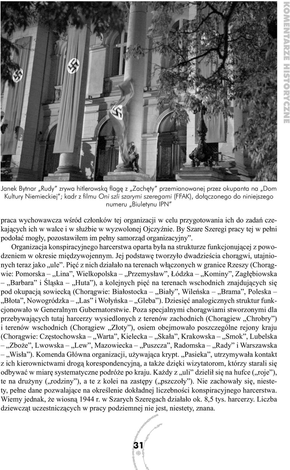 By Szare Szeregi pracy tej w pełni podołać mogły, pozostawiłem im pełny samorząd organizacyjny.