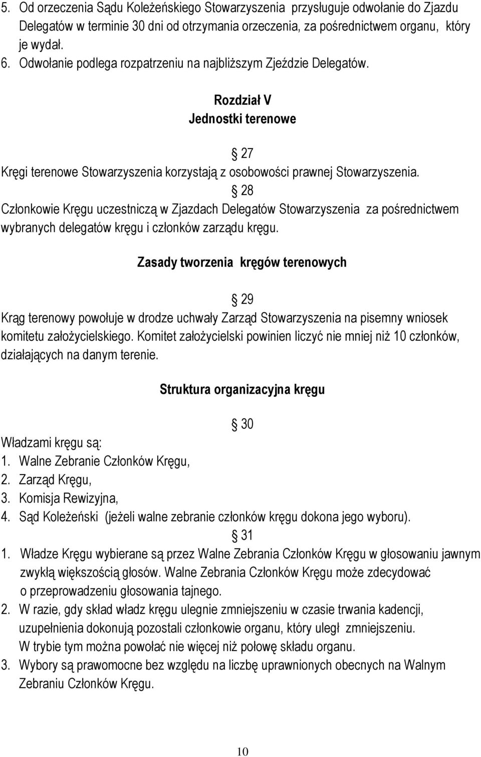 28 Członkowie Kręgu uczestniczą w Zjazdach Delegatów Stowarzyszenia za pośrednictwem wybranych delegatów kręgu i członków zarządu kręgu.