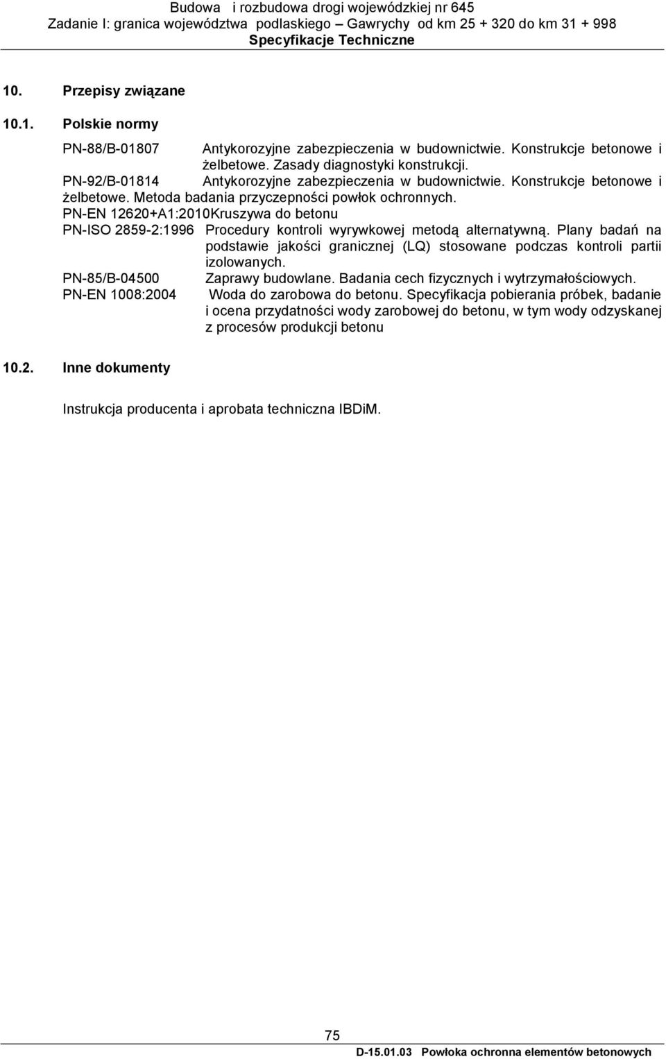 PN-EN 12620+A1:2010Kruszywa do betonu PN-ISO 2859-2:1996 Procedury kontroli wyrywkowej metodą alternatywną.