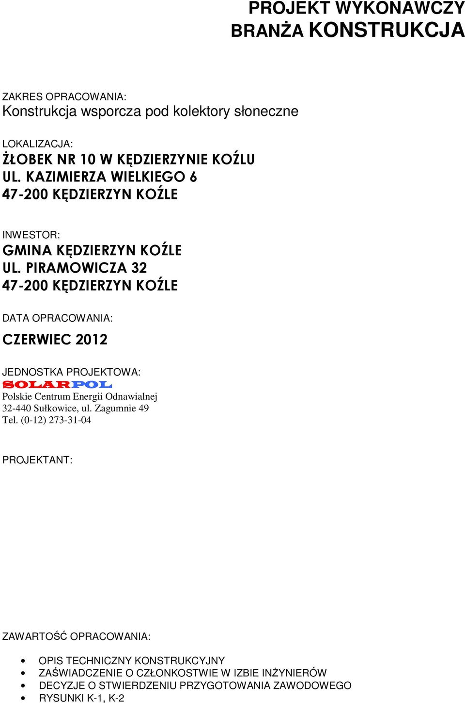 PIRAMOWICZA 32 47-200 KĘDZIERZYN KOŹLE DATA OPRACOWANIA: CZERWIEC 2012 JEDNOSTKA PROJEKTOWA: SOLARPOL Polskie Centrum Energii Odnawialnej 32-440