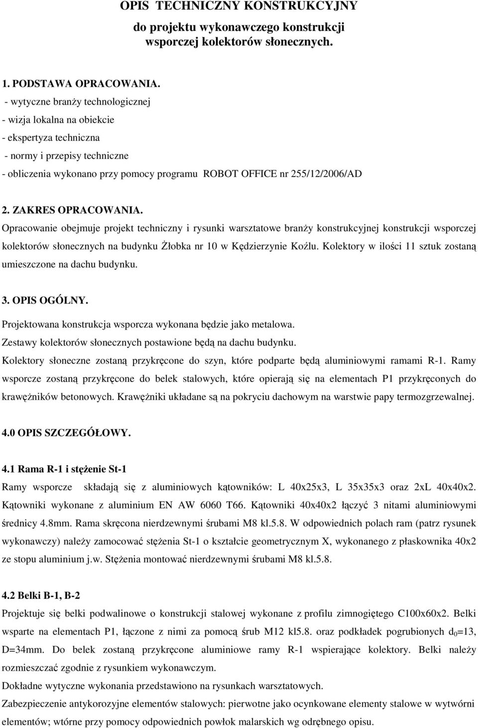 ZAKRES OPRACOWANIA. Opracowanie obejmuje projekt techniczny i rysunki warsztatowe branŝy konstrukcyjnej konstrukcji wsporczej kolektorów słonecznych na budynku śłobka nr 10 w Kędzierzynie Koźlu.