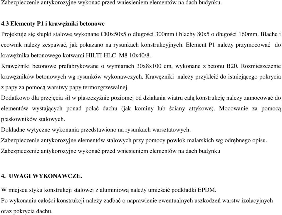 Blachę i ceownik naleŝy zespawać, jak pokazano na rysunkach konstrukcyjnych. Element P1 naleŝy przymocować do krawęŝnika betonowego kotwami HILTI HLC M8 10x40/8.