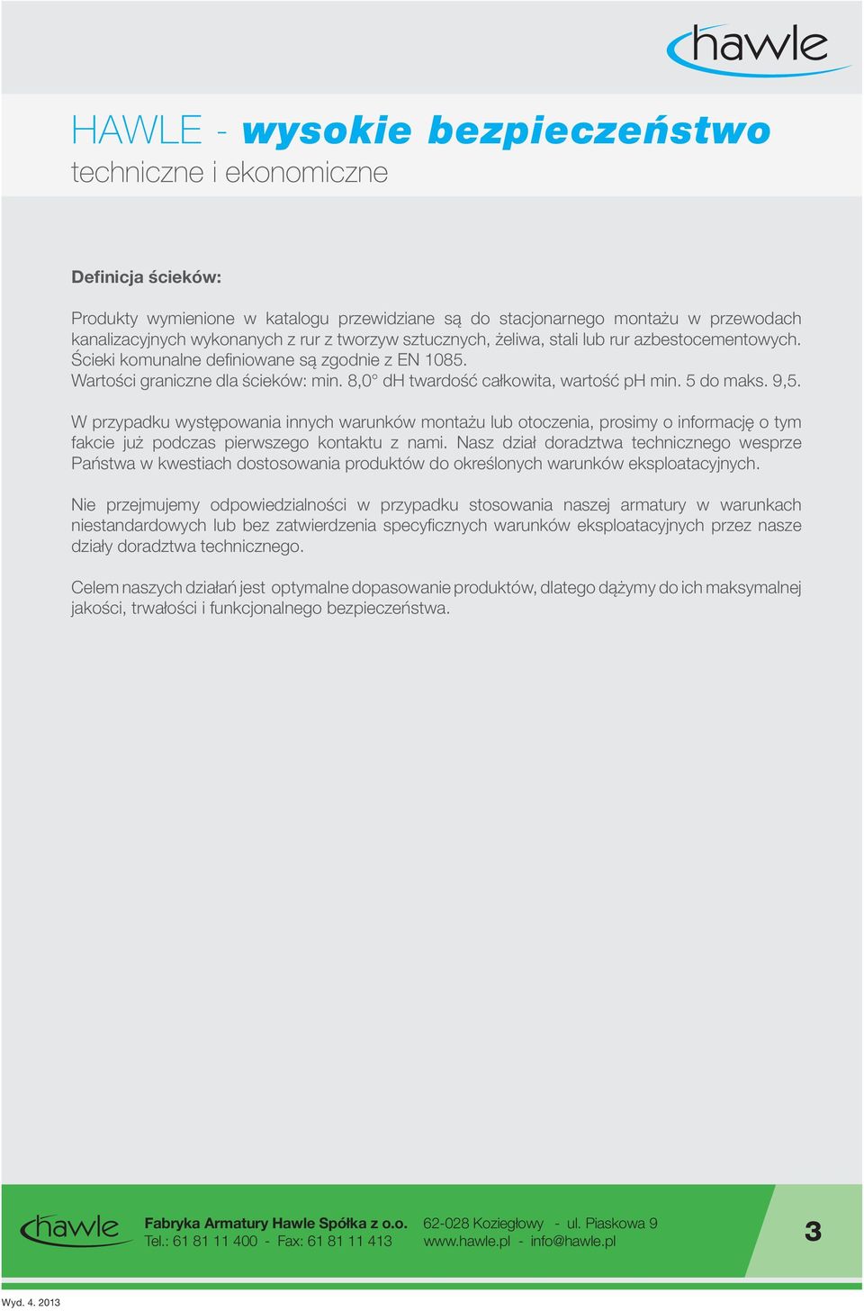 5 do maks. 9,5. W przypadku występowania innych warunków montażu lub otoczenia, prosimy o informację o tym fakcie już podczas pierwszego kontaktu z nami.