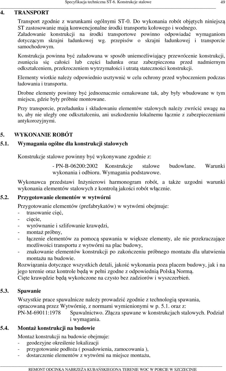 Konstrukcja powinna być załadowana w sposób uniemożliwiający przewrócenie konstrukcji, zsunięcia się całości lub części ładunku oraz zabezpieczona przed nadmiernym odkształceniem, przekroczeniem