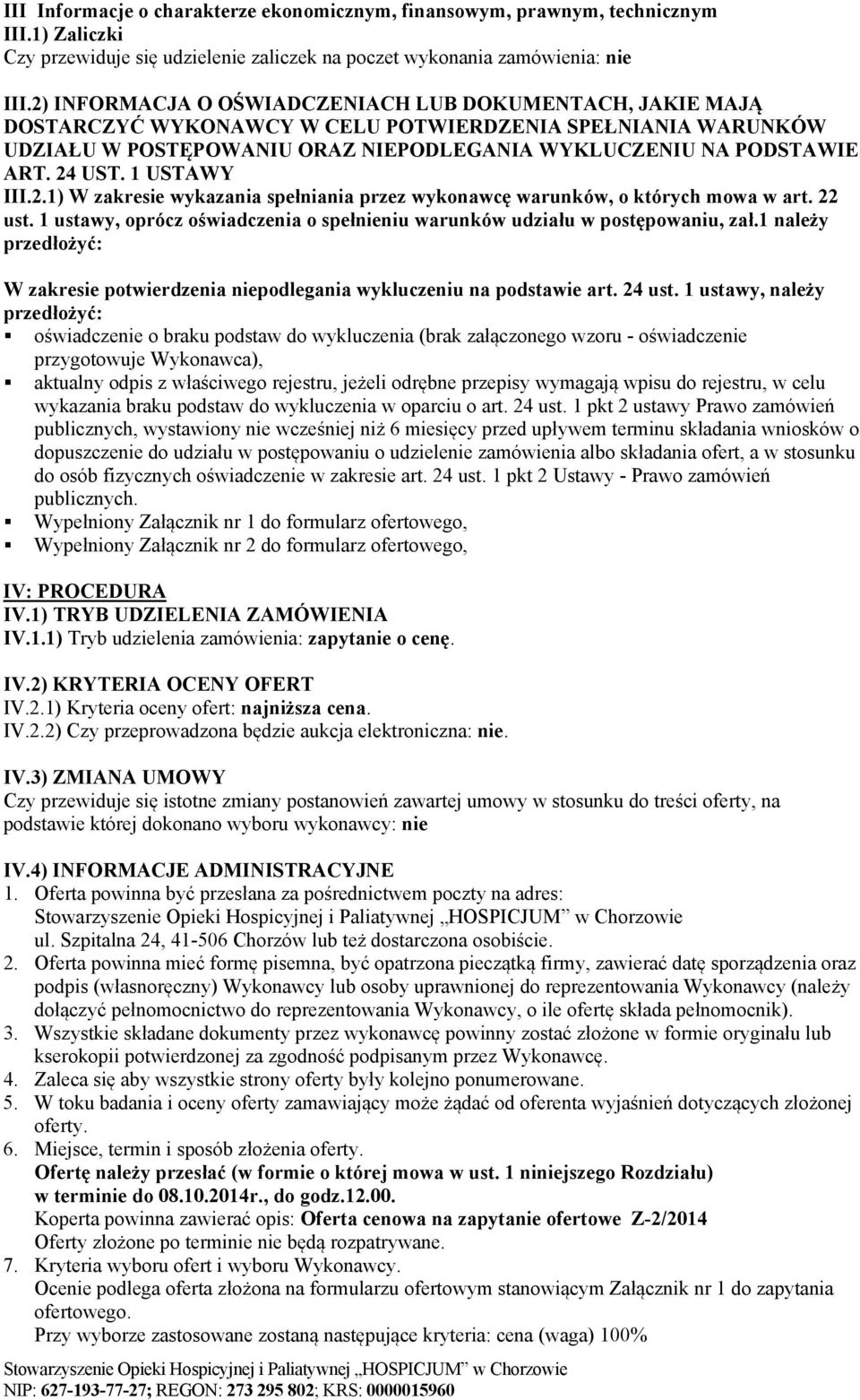 1 USTAWY III.2.1) W zakresie wykazania spełniania przez wykonawcę warunków, o których mowa w art. 22 ust. 1 ustawy, oprócz oświadczenia o spełnieniu warunków udziału w postępowaniu, zał.