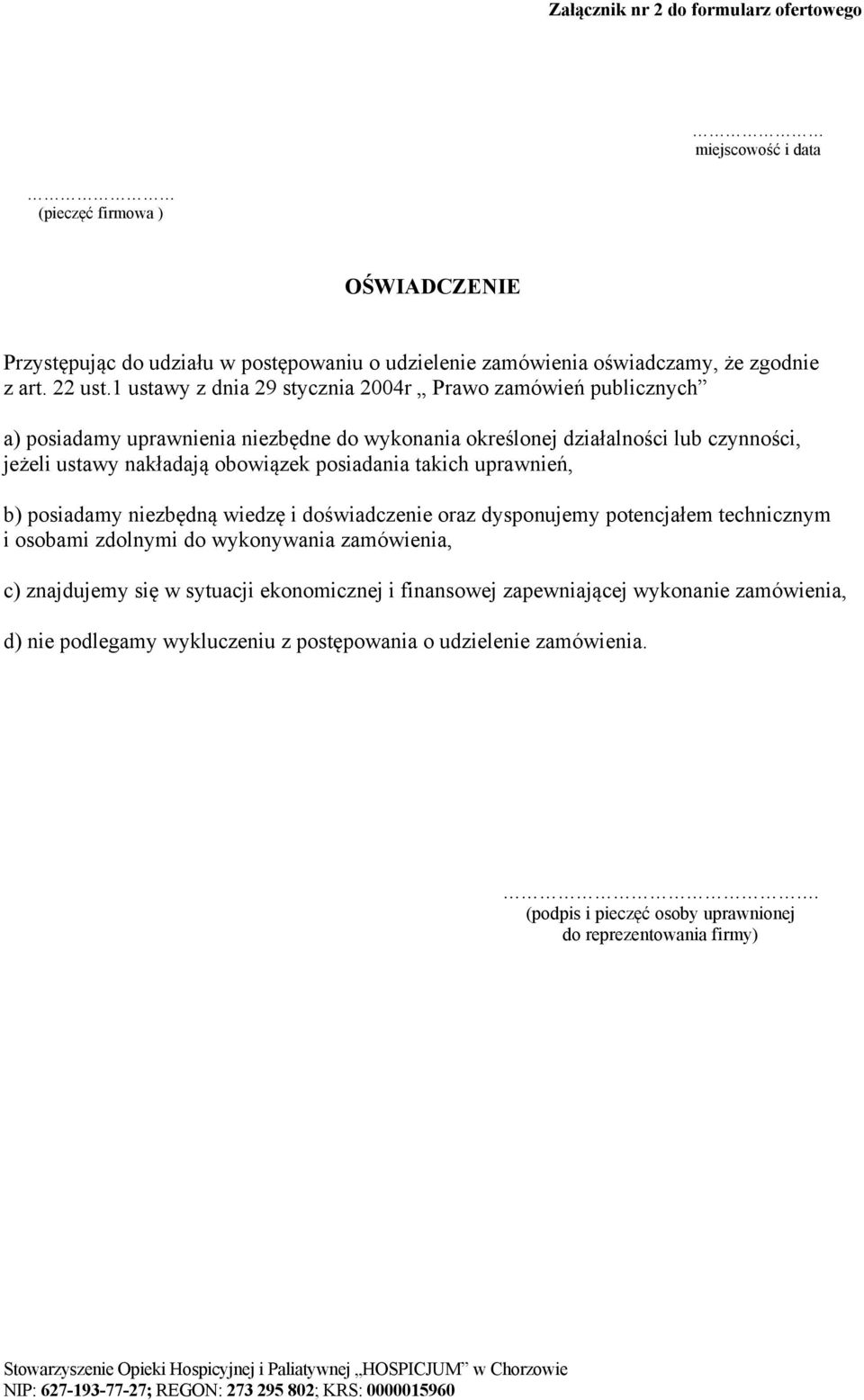 1 ustawy z dnia 29 stycznia 2004r Prawo zamówień publicznych a) posiadamy uprawnienia niezbędne do wykonania określonej działalności lub czynności, jeżeli ustawy nakładają obowiązek