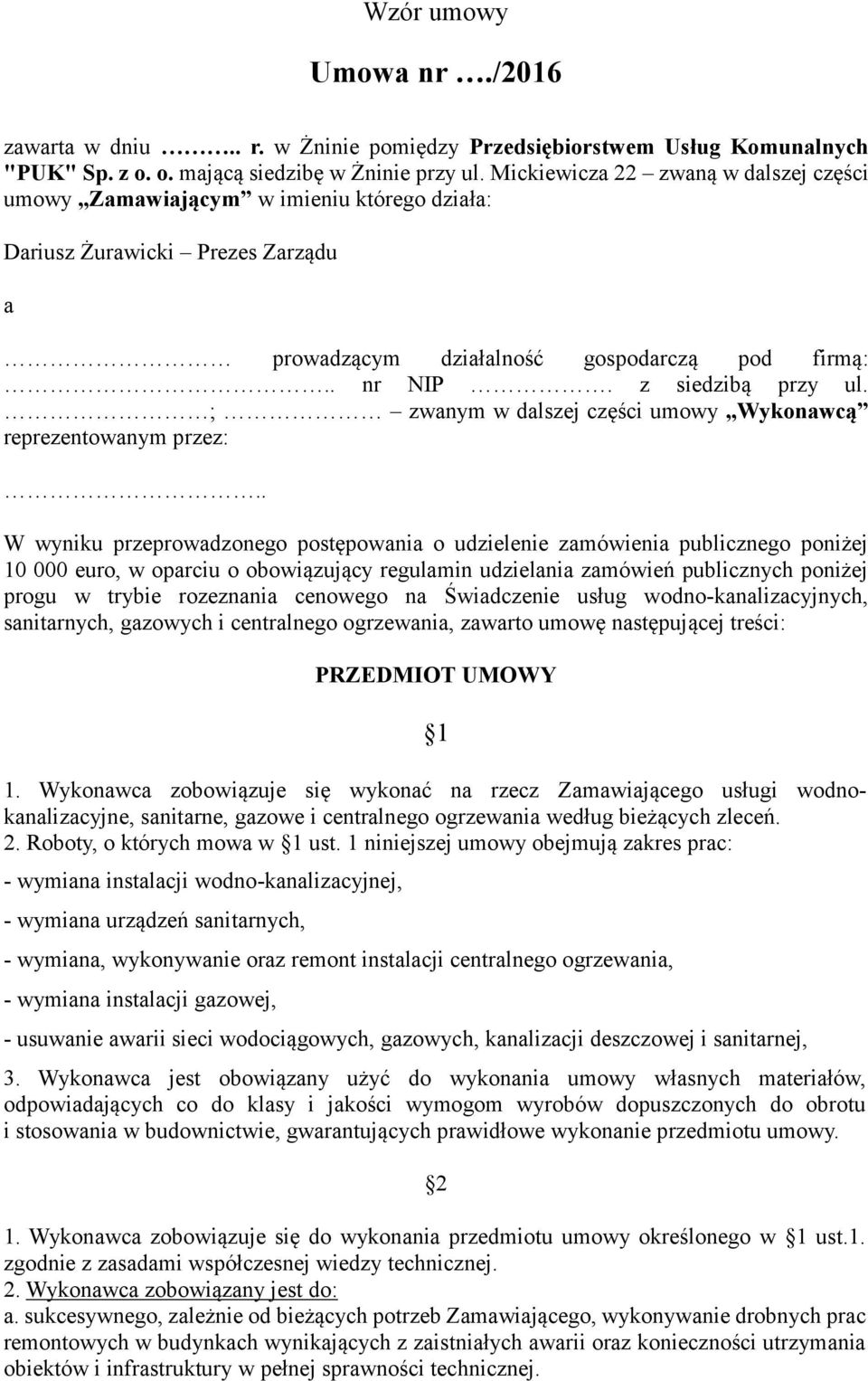 ; zwanym w dalszej części umowy Wykonawcą reprezentowanym przez:.