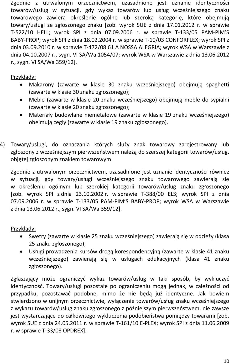 w sprawie T 133/05 PAM PIM S BABY PROP; wyrok SPI z dnia 18.02.2004 r. w sprawie T 10/03 CONFORFLEX; wyrok SPI z dnia 03.09.2010 r.