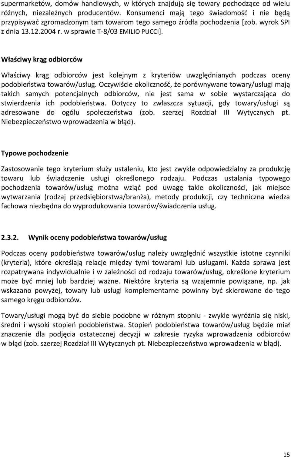 Właściwy krąg odbiorców Właściwy krąg odbiorców jest kolejnym z kryteriów uwzględnianych podczas oceny podobieństwa towarów/usług.