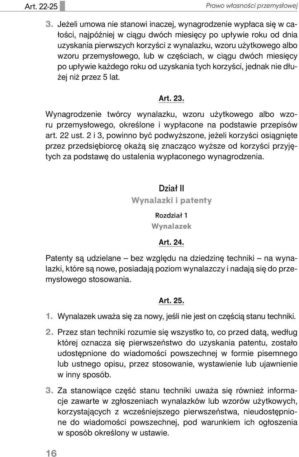 przemysłowego, lub w częściach, w ciągu dwóch miesięcy po upływie każdego roku od uzyskania tych korzyści, jednak nie dłużej niż przez 5 lat. Art. 23.