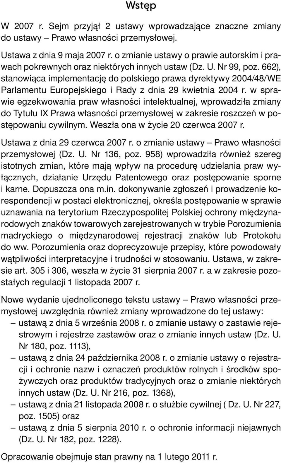 662), stanowiąca implementację do polskiego prawa dyrektywy 2004/48/WE Parlamentu Europejskiego i Rady z dnia 29 kwietnia 2004 r.