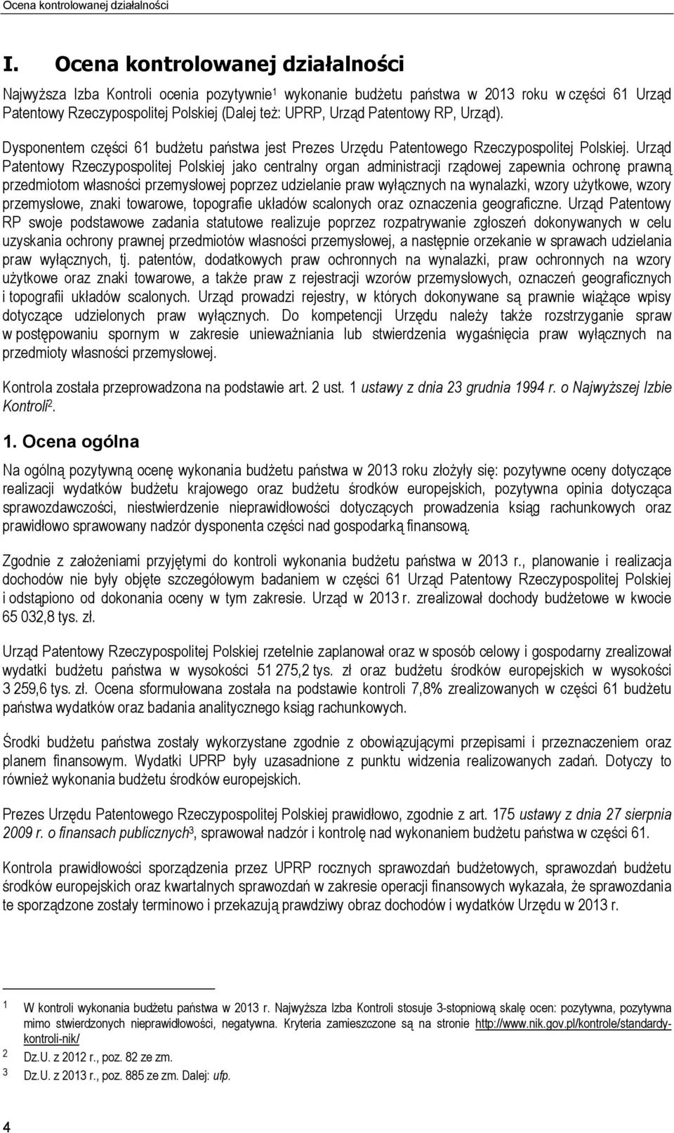 Patentowy RP, Urząd). Dysponentem części 61 budżetu państwa jest Prezes Urzędu Patentowego Rzeczypospolitej Polskiej.