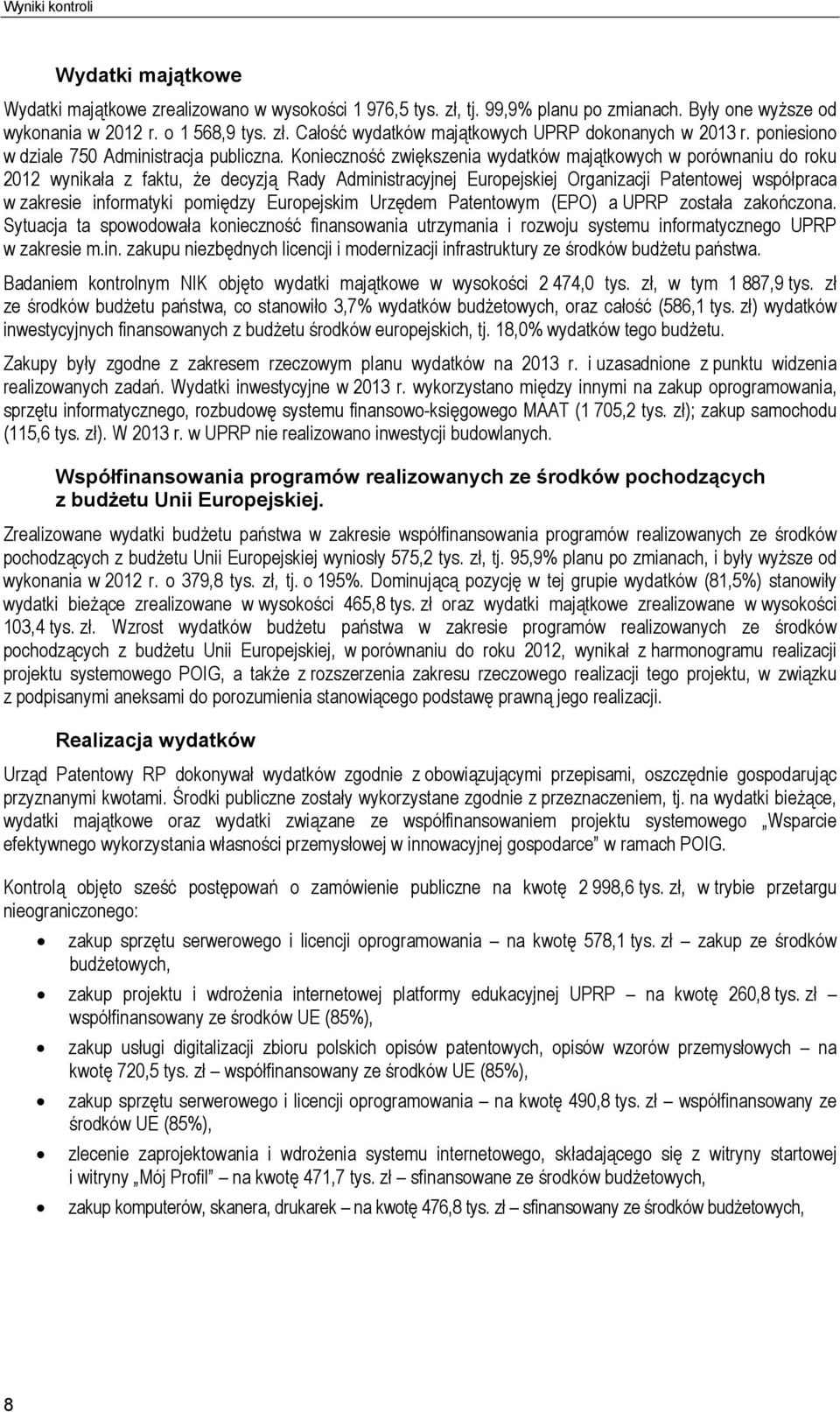 Konieczność zwiększenia wydatków majątkowych w porównaniu do roku 2012 wynikała z faktu, że decyzją Rady Administracyjnej Europejskiej Organizacji Patentowej współpraca w zakresie informatyki