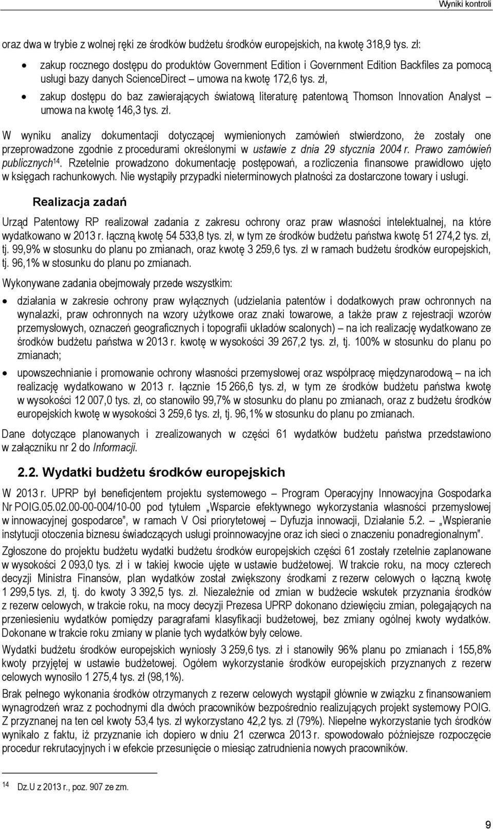 zł, zakup dostępu do baz zawierających światową literaturę patentową Thomson Innovation Analyst umowa na kwotę 146,3 tys. zł.