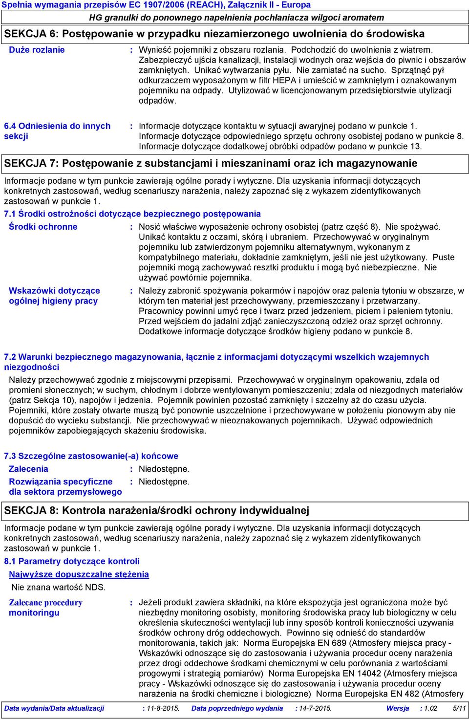 Sprzątnąć pył odkurzaczem wyposażonym w filtr HEPA i umieścić w zamkniętym i oznakowanym pojemniku na odpady. Utylizować w licencjonowanym przedsiębiorstwie utylizacji odpadów. 6.