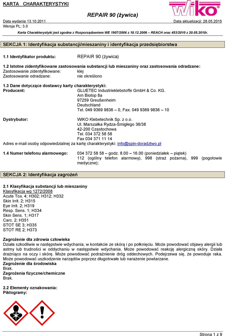 3 Dane dotyczące dostawcy karty charakterystyki: Producent: GLUETEC Industrieklebstoffe GmbH & Co. KG. Am Biotop 8a 97259 Greußenheim Deutschland Tel. 049 9369 9836 0, Fax.