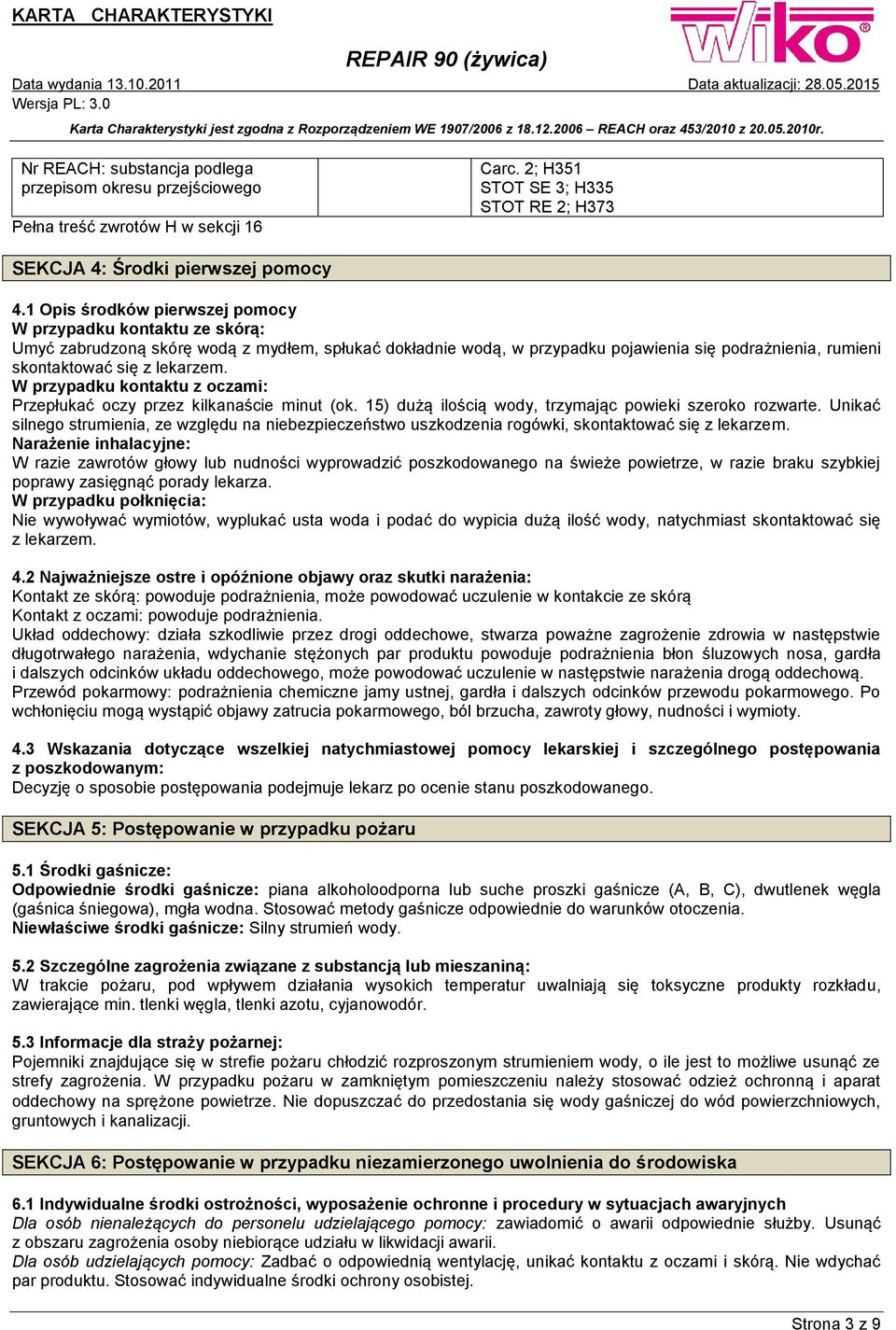 lekarzem. W przypadku kontaktu z oczami: Przepłukać oczy przez kilkanaście minut (ok. 15) dużą ilością wody, trzymając powieki szeroko rozwarte.