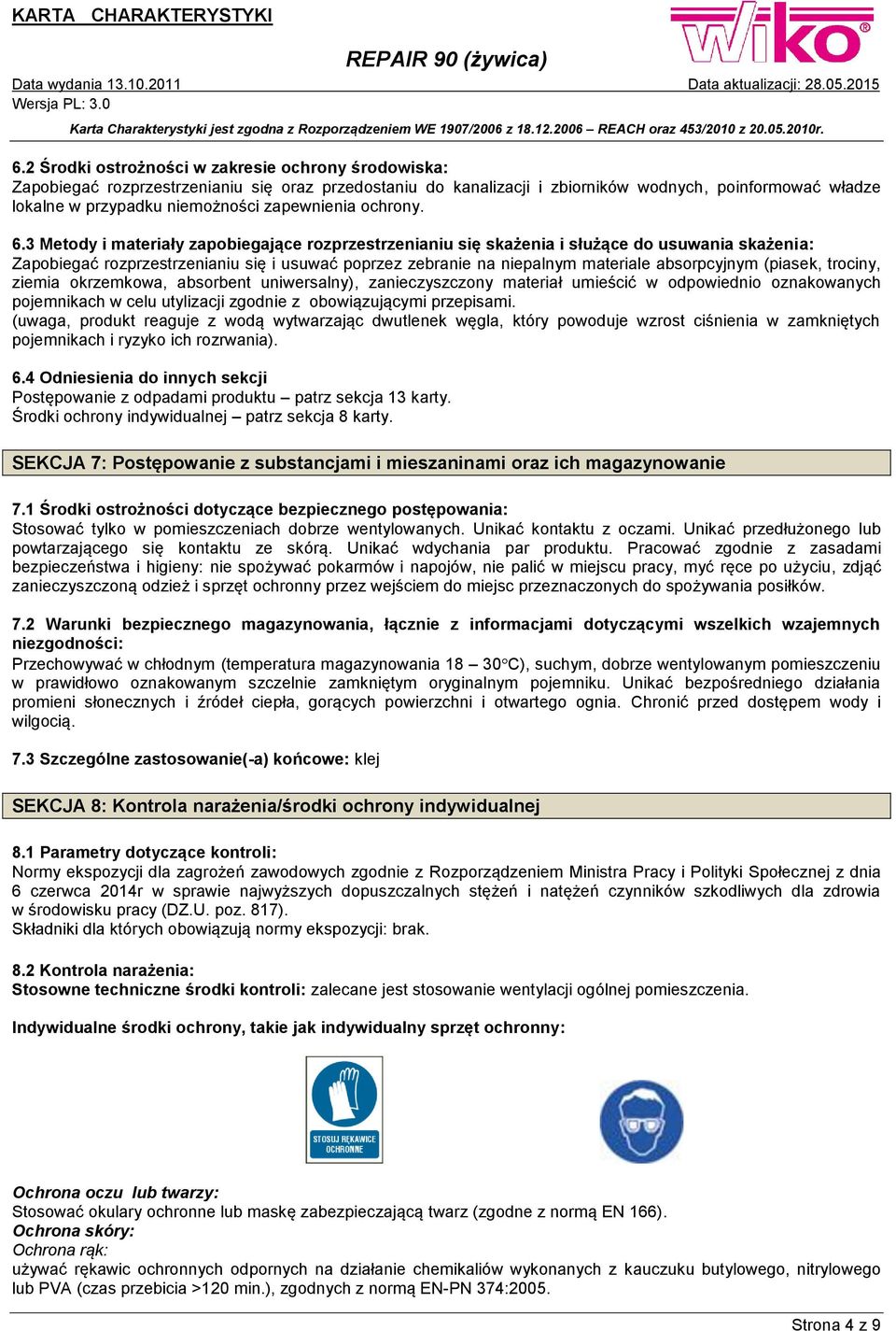 3 Metody i materiały zapobiegające rozprzestrzenianiu się skażenia i służące do usuwania skażenia: Zapobiegać rozprzestrzenianiu się i usuwać poprzez zebranie na niepalnym materiale absorpcyjnym