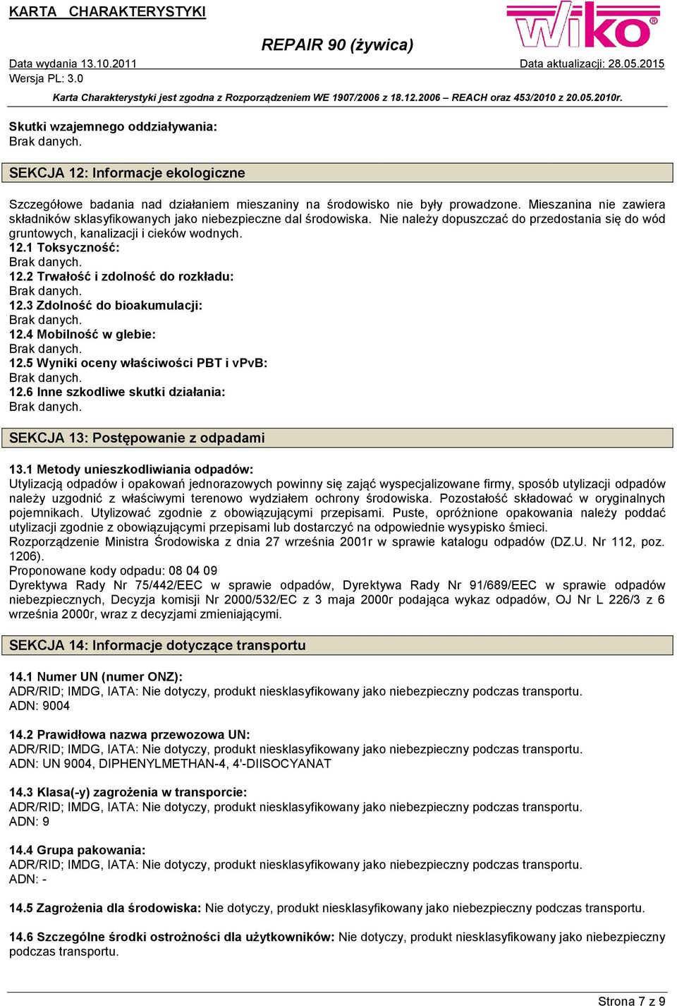 2 Trwałość i zdolność do rozkładu: 12.3 Zdolność do bioakumulacji: 12.4 Mobilność w glebie: 12.5 Wyniki oceny właściwości PBT i vpvb: 12.