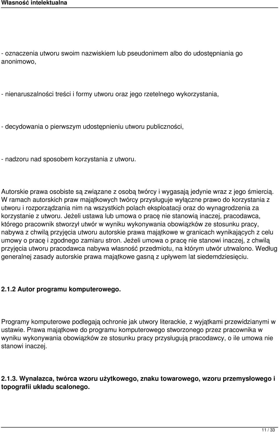 W ramach autorskich praw majątkowych twórcy przysługuje wyłączne prawo do korzystania z utworu i rozporządzania nim na wszystkich polach eksploatacji oraz do wynagrodzenia za korzystanie z utworu.