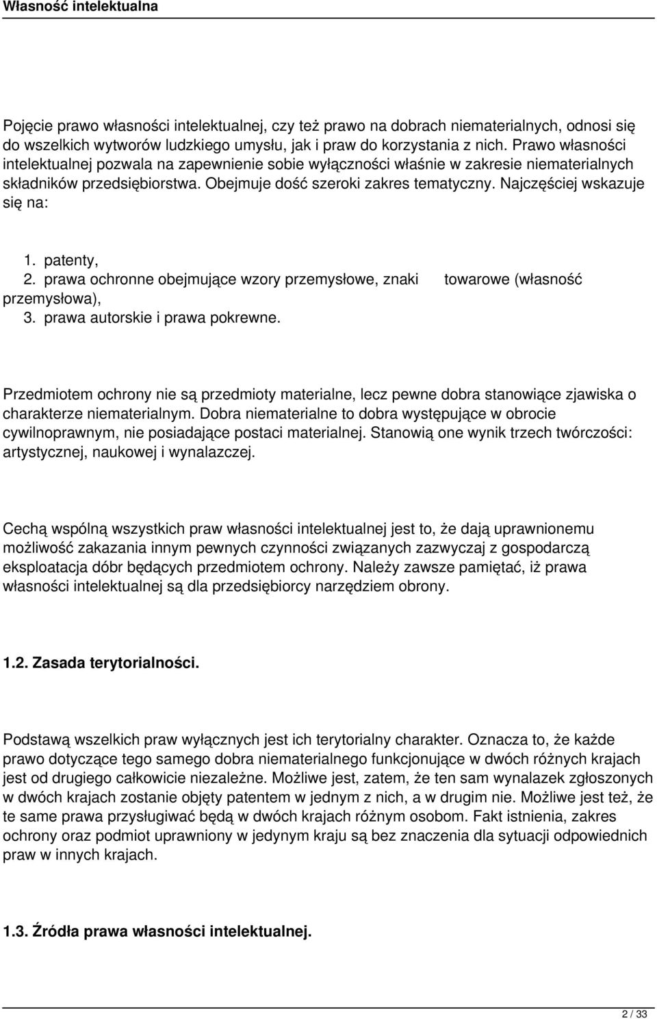 Najczęściej wskazuje się na: 1. patenty, 2. prawa ochronne obejmujące wzory przemysłowe, znaki towarowe (własność przemysłowa), 3. prawa autorskie i prawa pokrewne.