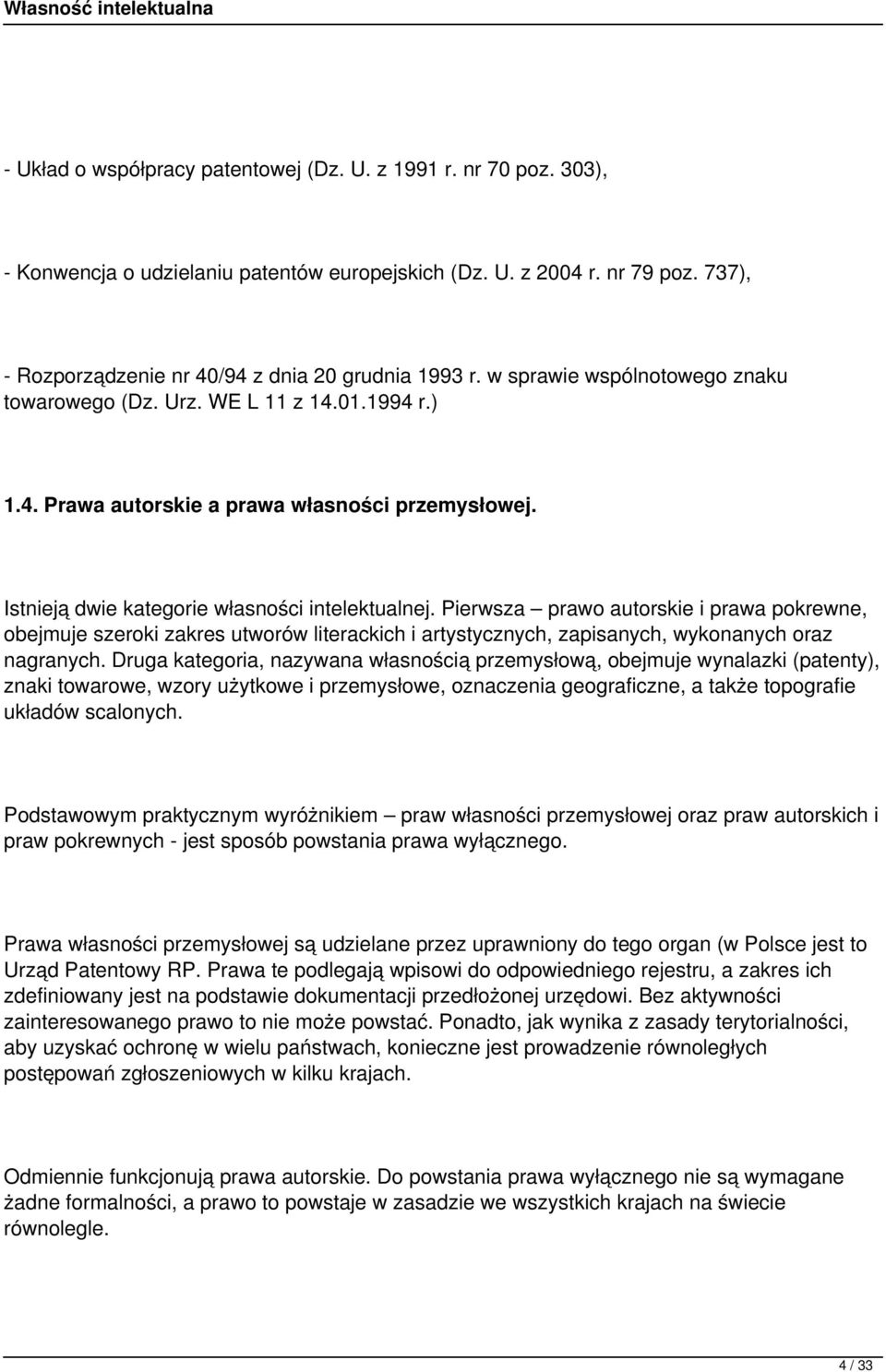 Pierwsza prawo autorskie i prawa pokrewne, obejmuje szeroki zakres utworów literackich i artystycznych, zapisanych, wykonanych oraz nagranych.