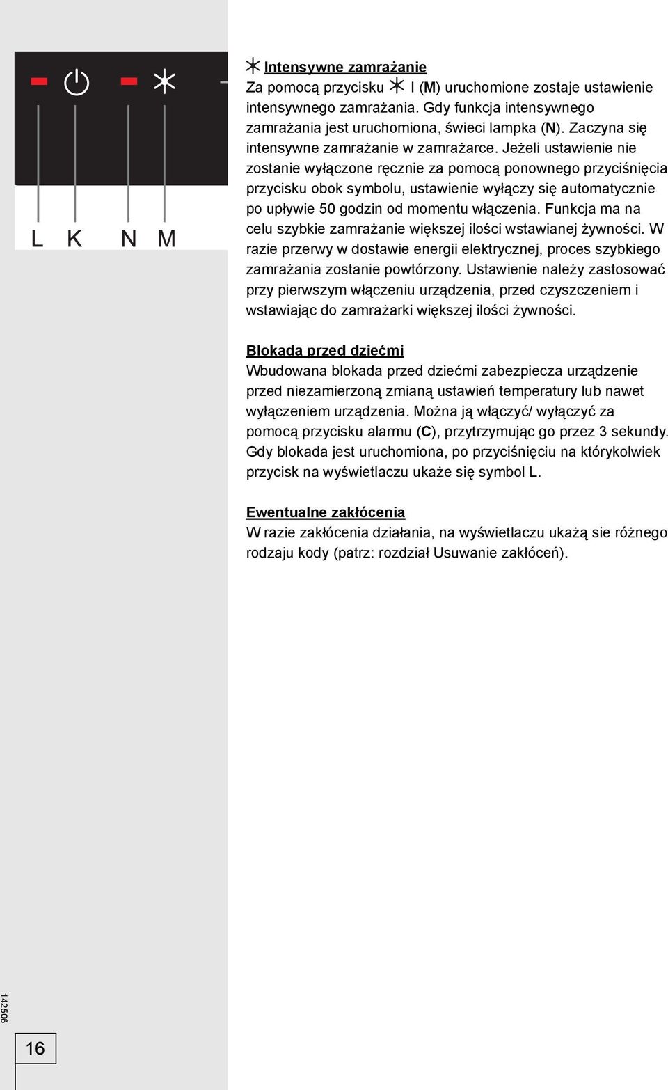 Jeżeli ustawienie nie zostanie wyłączone ręcznie za pomocą ponownego przyciśnięcia przycisku obok symbolu, ustawienie wyłączy się automatycznie po upływie 50 godzin od momentu włączenia.